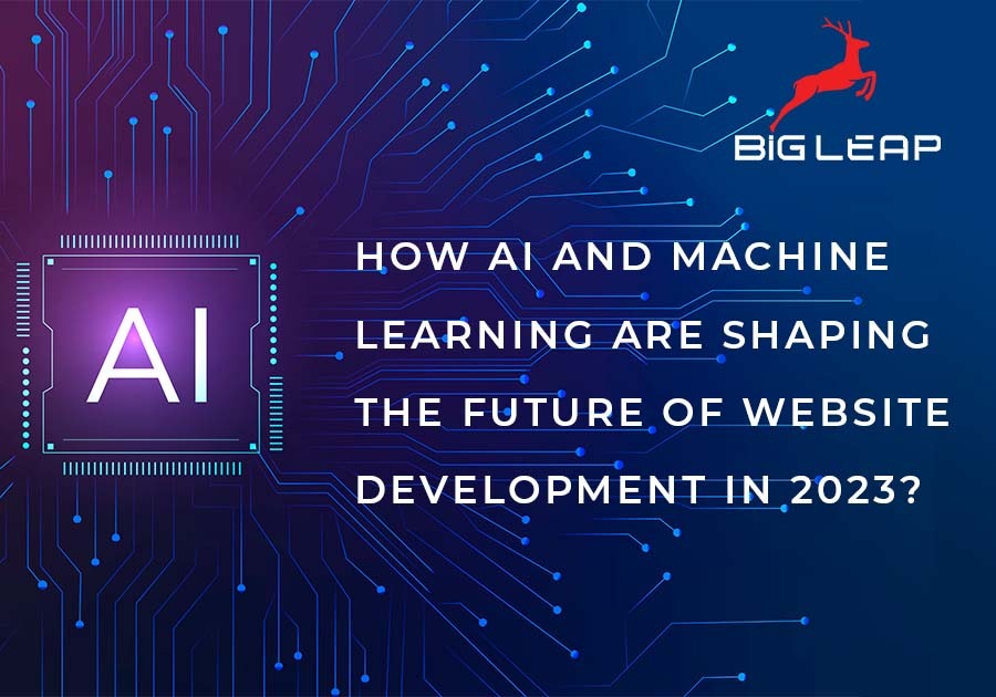 How AI and Machine Learning are Shaping the Future of Website Development in 2023